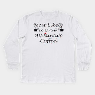 Most Likely To Drink All Santa's Coffee Kids Long Sleeve T-Shirt